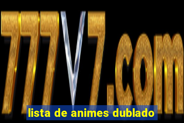 lista de animes dublado